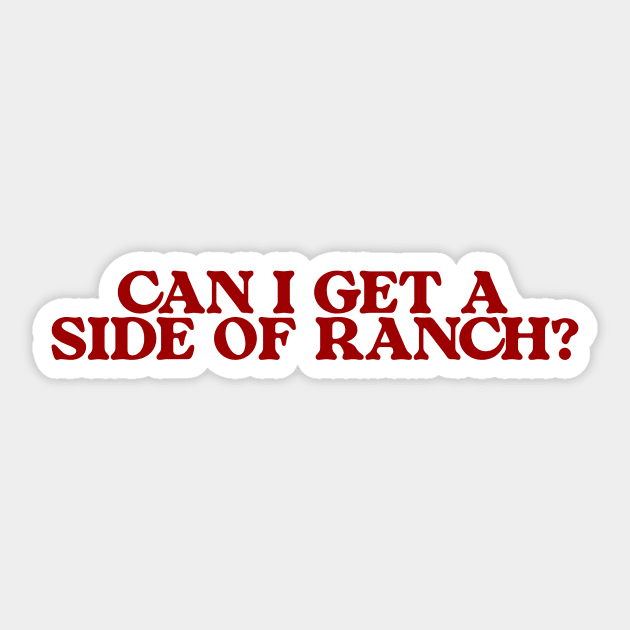 Can I Get a Side of Ranch Shirt, Funny Teen Sweatshirt, Funny Women's Sweatshirt, Ranch Lover Sweatshirt, Funny Ranch Dressing Sweatshirt Sticker by Hamza Froug